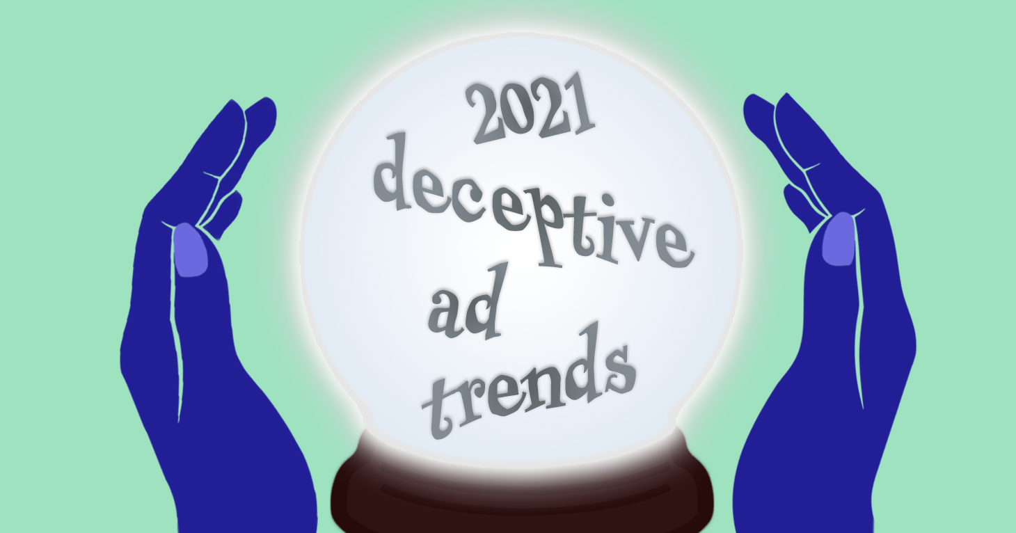 5 Ad Trends to Be Wary of in 2021 | Truth In Advertising